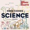 "THEY MIGHT BE GIANTS" Here Comes Science